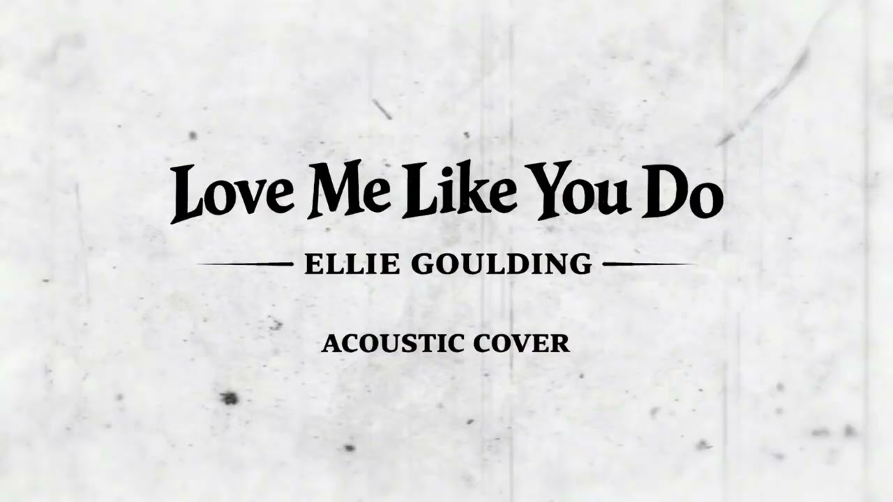 Love Me Like You Do – Ellie Goulding (Acoustic Cover)