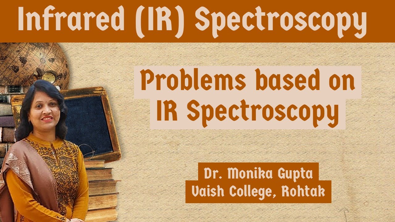 IR Spectroscopy 08: Problems based on IR Spectroscopy By Dr. Monika Gupta