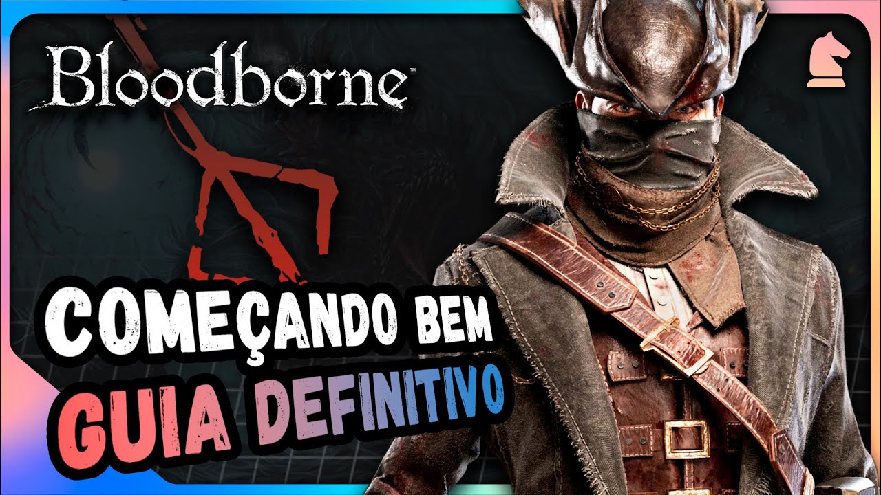 BLOODBORNE: Come&ccedil;ando Bem - Guia DEFINITIVO e ATUALIZADO