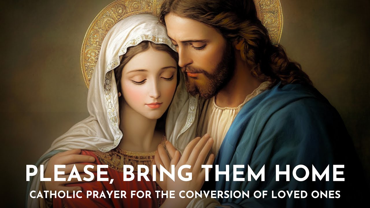 A Powerful Catholic Prayer for the Conversion of Loved Ones - Pray for your Children/ Grandchildren.