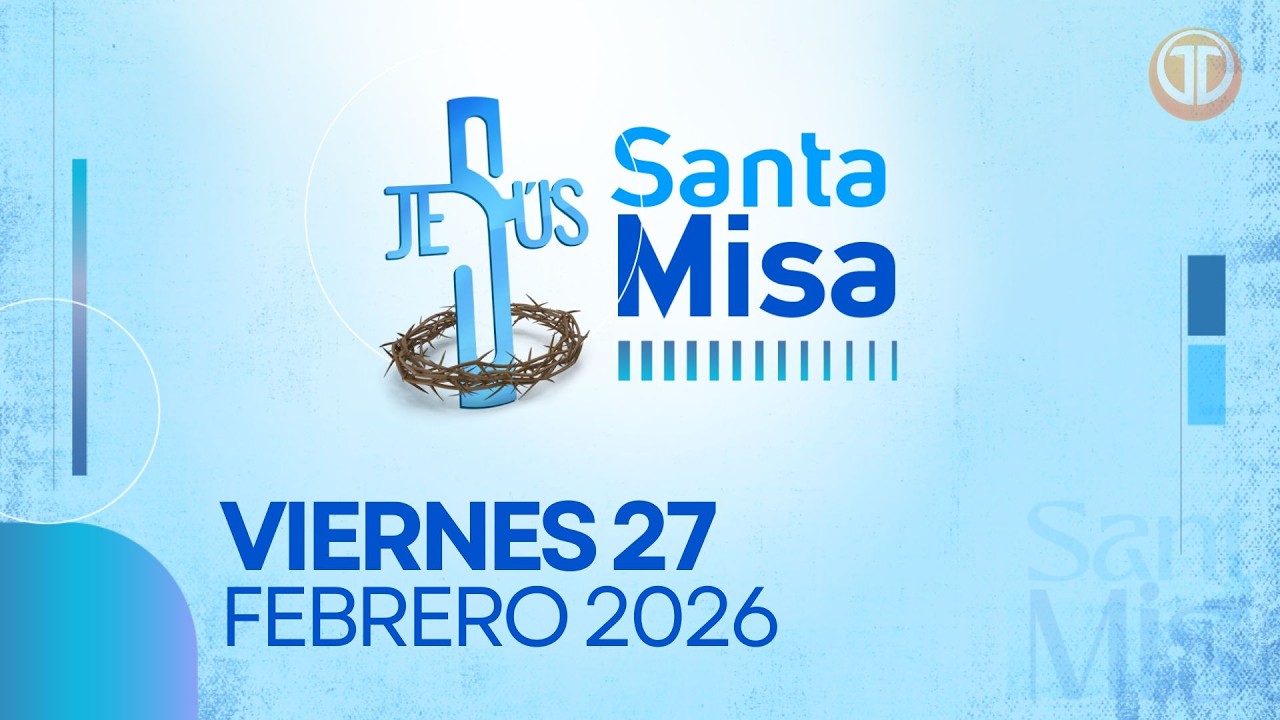 LA SANTA MISA | 27 DE FEBRERO DE 2026