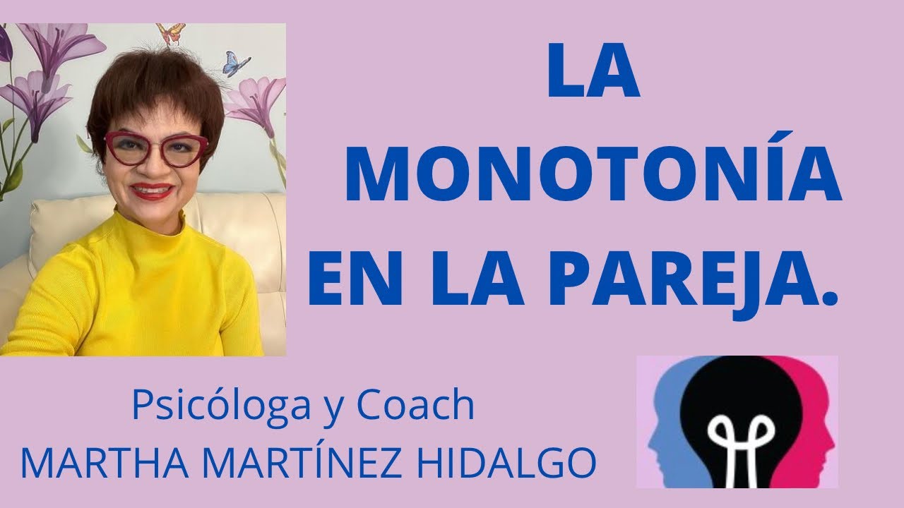 LA MONOTONÍA EN LA PAREJA. Psicóloga y Coach Martha Martínez Hidalgo