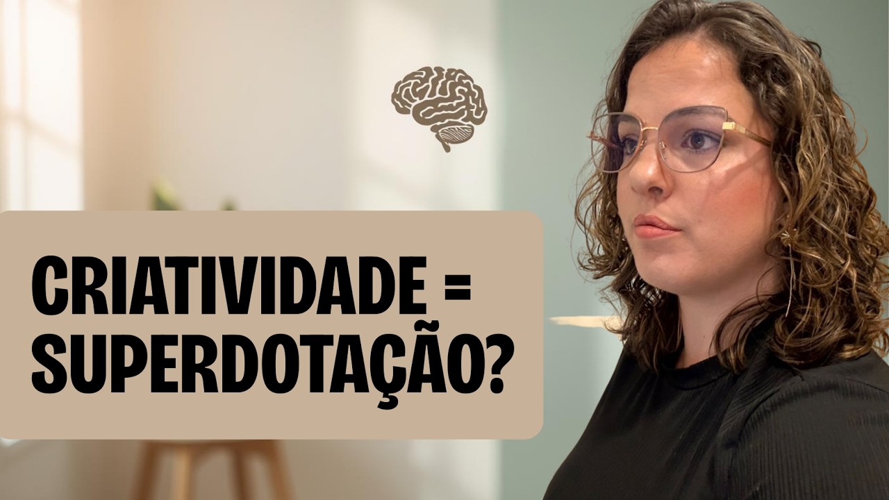 Criatividade e Superdotação: o que ninguém te explica!