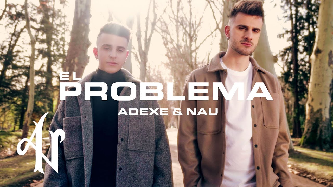Adexe y Nau - El Problema (Videoclip Oficial)
