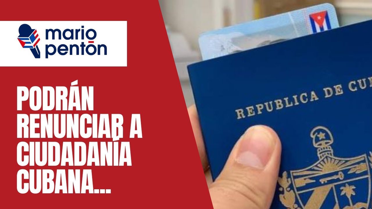 ¿Se podrá renunciar a la ciudadanía cubana y entrar a Cuba con otro pasaporte?