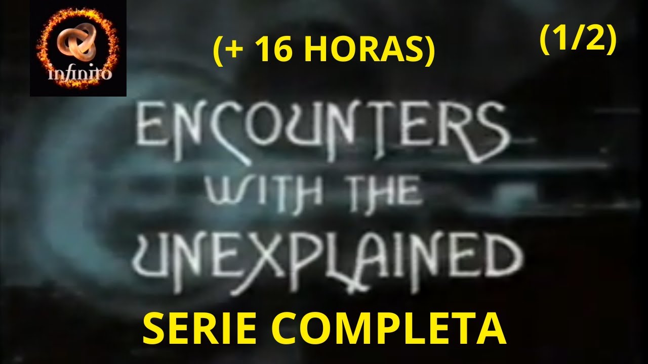 Encuentros con lo Inexplicable - Serie completa (1/2) Canal Infinito (+8 Horas) Full HD #lostmedia