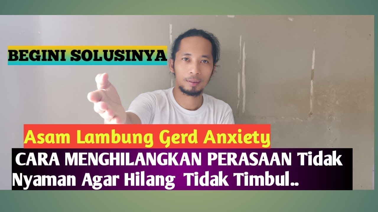 Asam Lambung Gerd Anxiety  CARA MENGHILANGKAN PERASAAN Tidak Nyaman Agar Hilang   Begini Solusinya