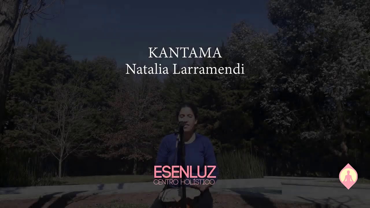 Kantama, un canto consciente. Natalia Larramendi. M&uacute;sica armoniosa para el Alma. Armonizar el cuerpo