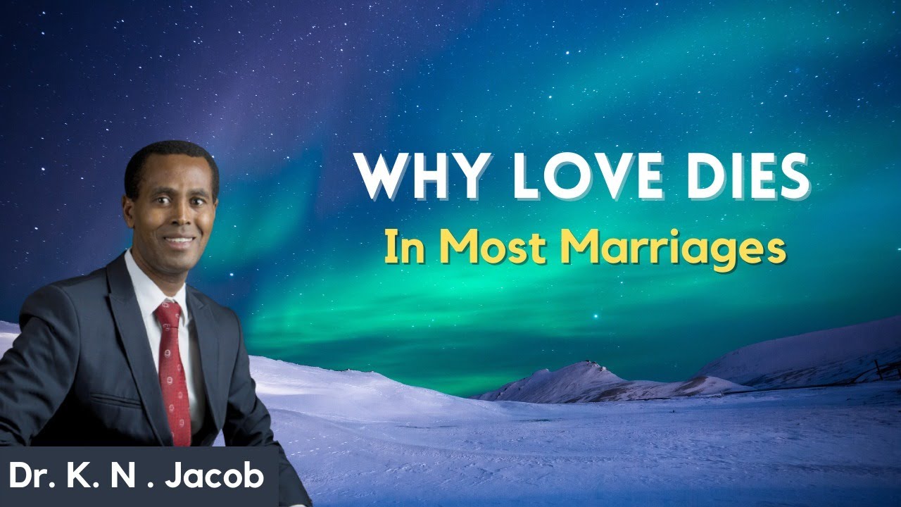 Why Love dies in Most Marriages - Dr. K. N . Jacob
