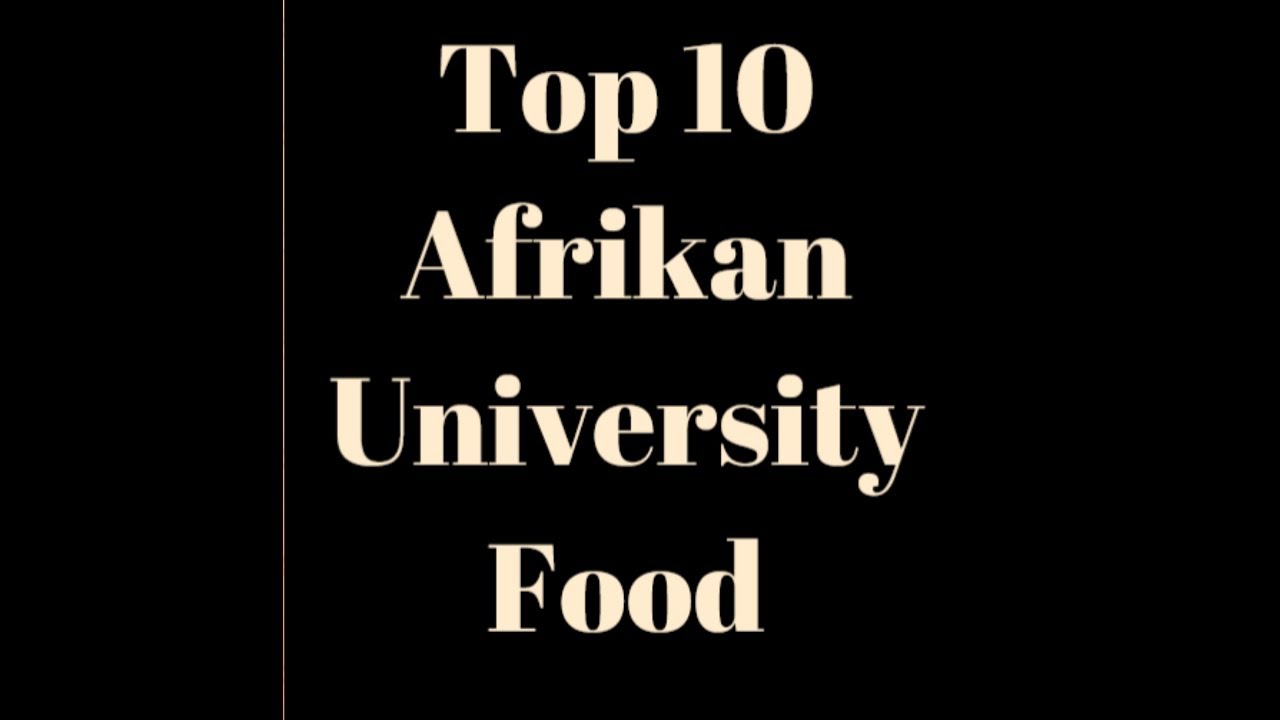 TOP 10 AFRICAN UNIVERSITY STUDENT FOOD
