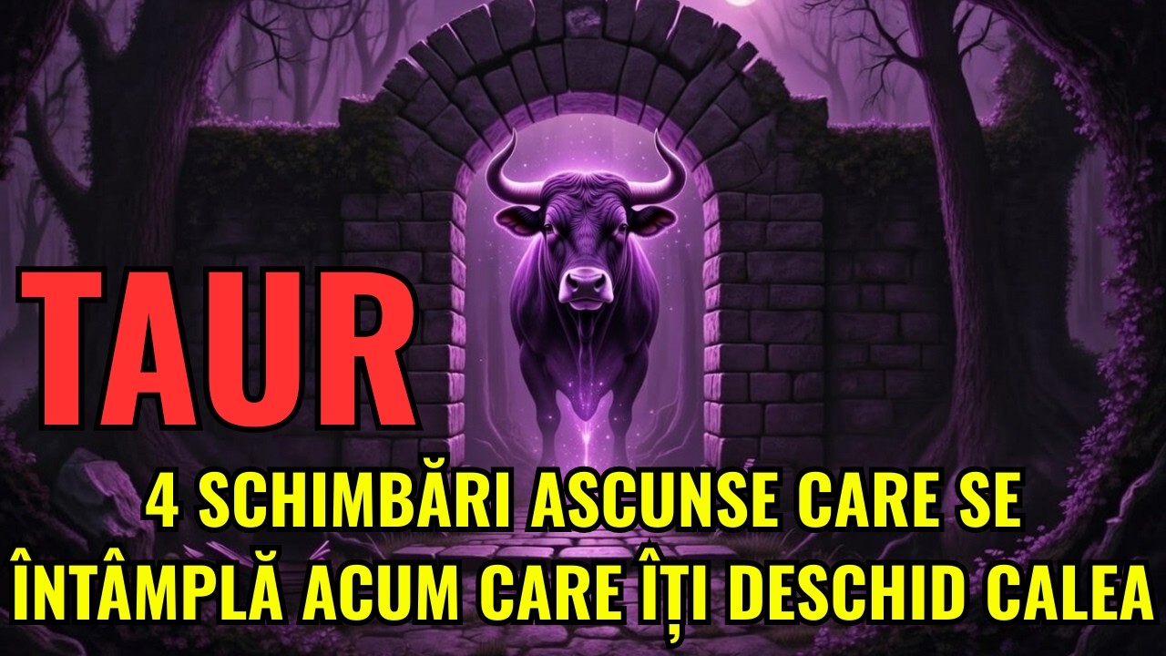 TAUR ♉ 4 SCHIMBĂRI ASCUNSE CARE AU LOC ACUM CARE DESCHID O NOUĂ CALE DE VIAȚĂ PUTERNICĂ ✨