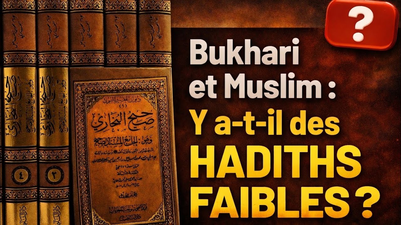 La vérité sur les narrateurs faibles dans Bukhari et Muslim