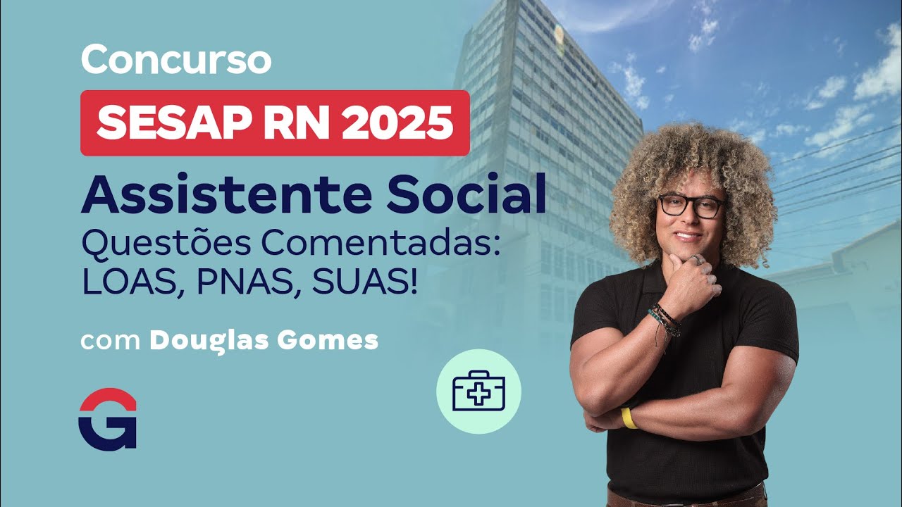 Concurso SESAP RN 2025 Assistente Social | Questões Comentadas: LOAS, PNAS, SUAS! com Douglas Gomes