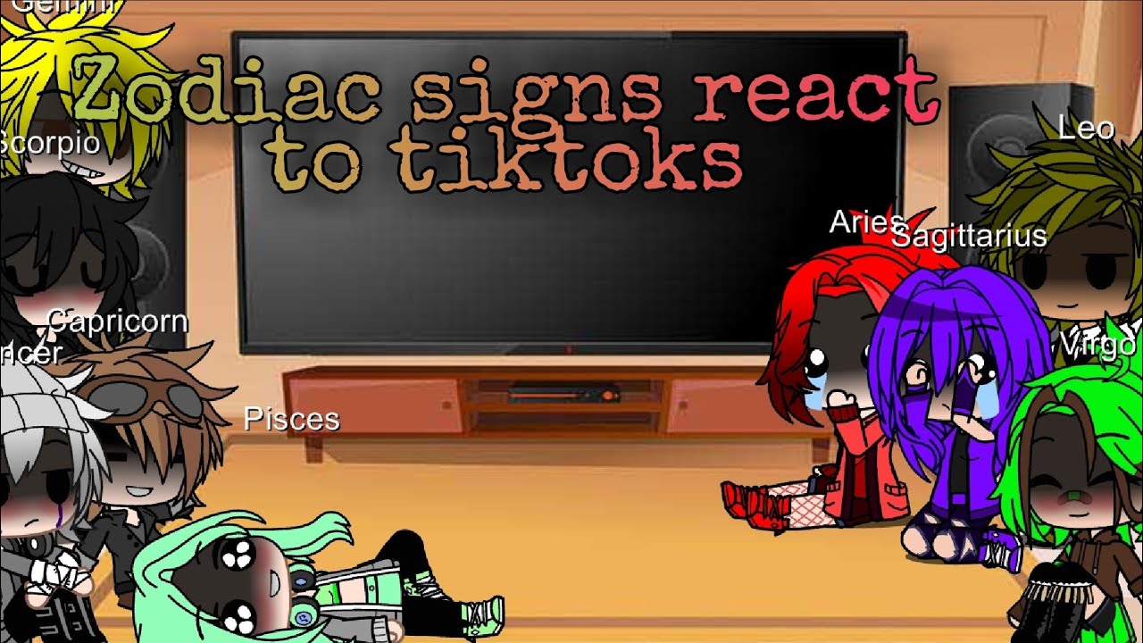 Zodiac signs react to tiktoks +???
