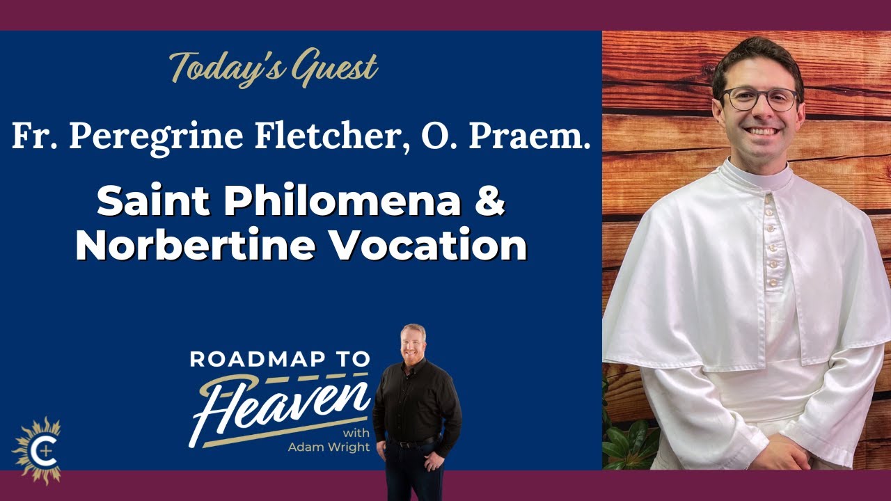 St. Philomena & A Norbertine Vocation! Fr. Peregrine Fletcher, O. Praem. | Roadmap to Heaven