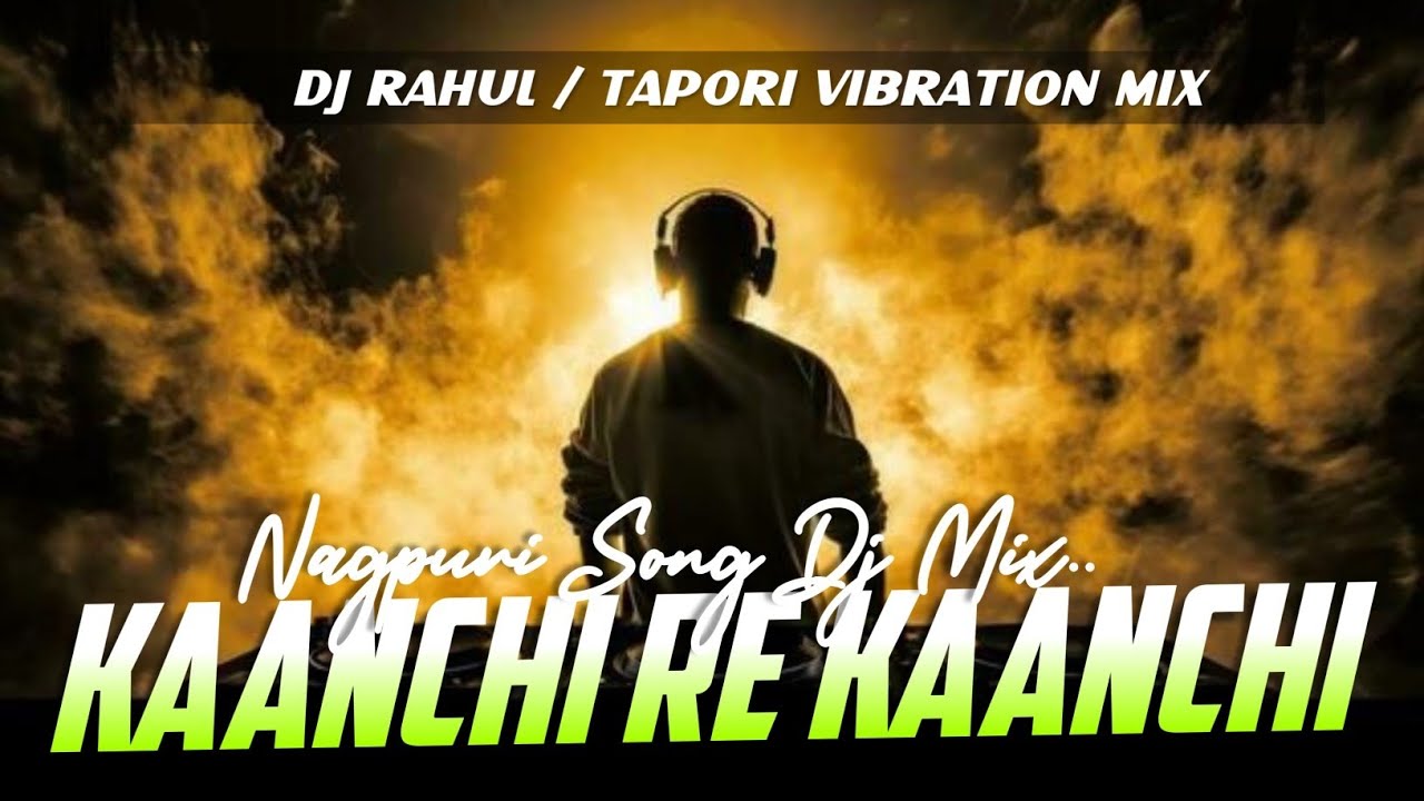Kaanchi Re Kaanchi | Nagpuri Song Dj Mix | Tapori Vibration Bass Mix | DJ Rahul Remix 🔥