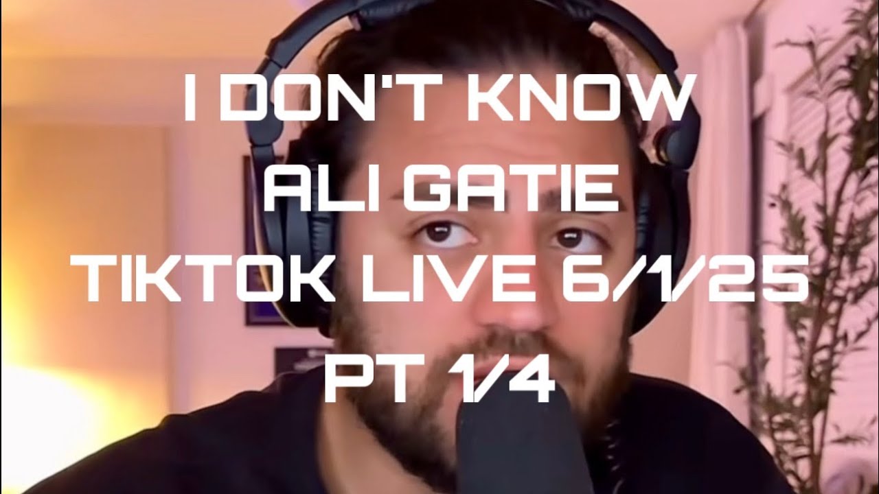 6/1/25 @AliGatie tiktok live, pt 1/4