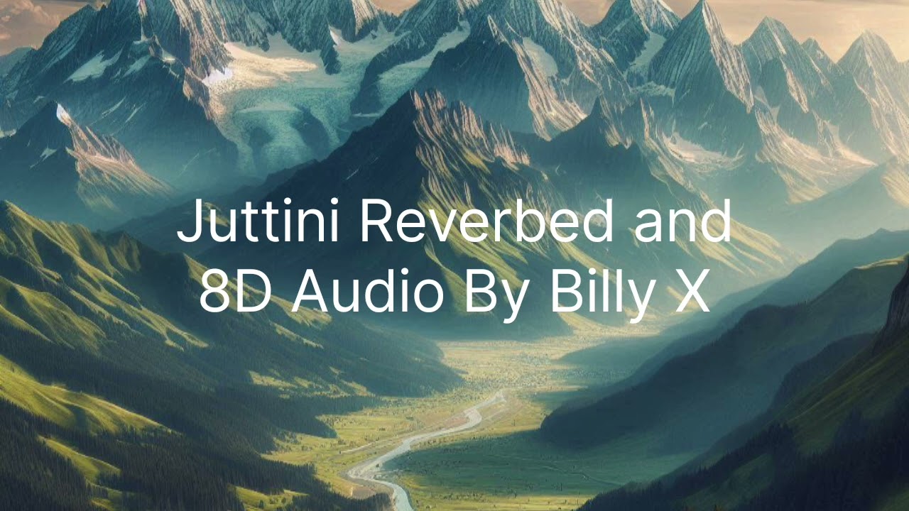 Juttini Reverbed and 8D Audio By Billy X