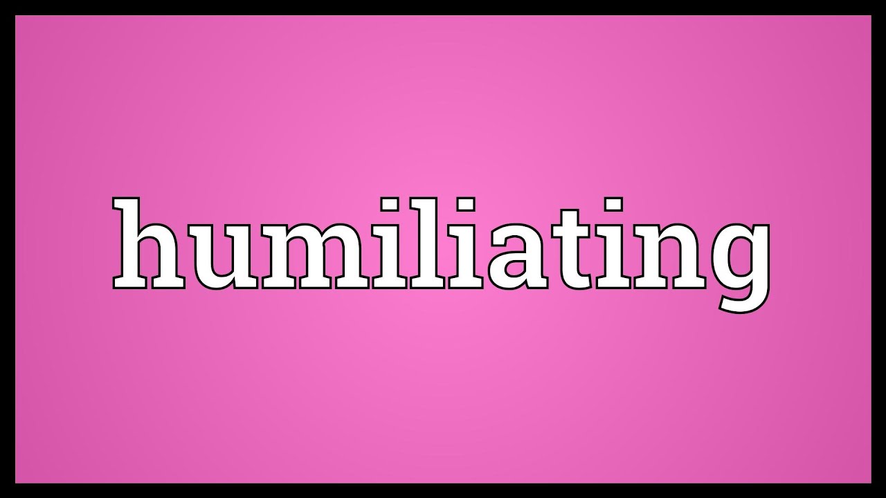 Humiliating Meaning