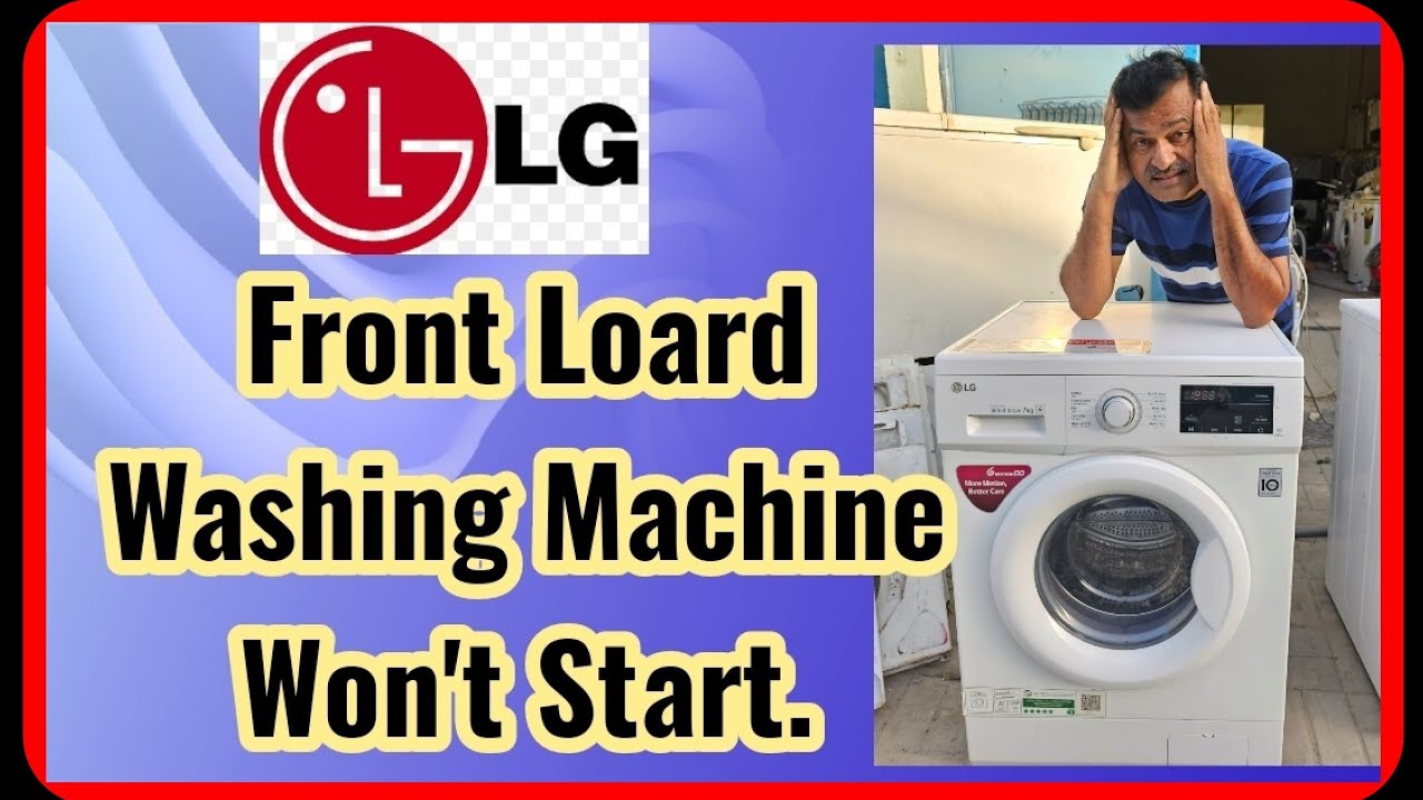 Lg Front Load Washing Machine: Won't Start?