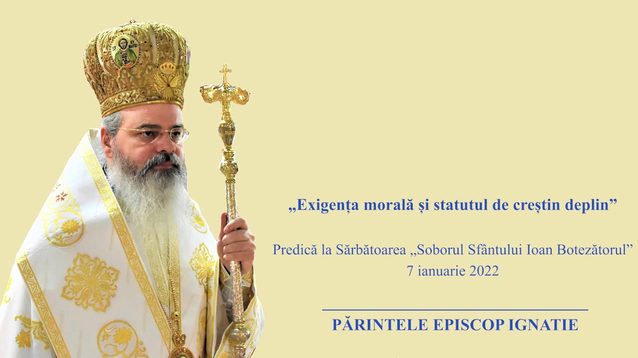 PS IGNATIE: „Sfântul Ioan Botezătorul - Exigența morală și statutul de creștin deplin”
