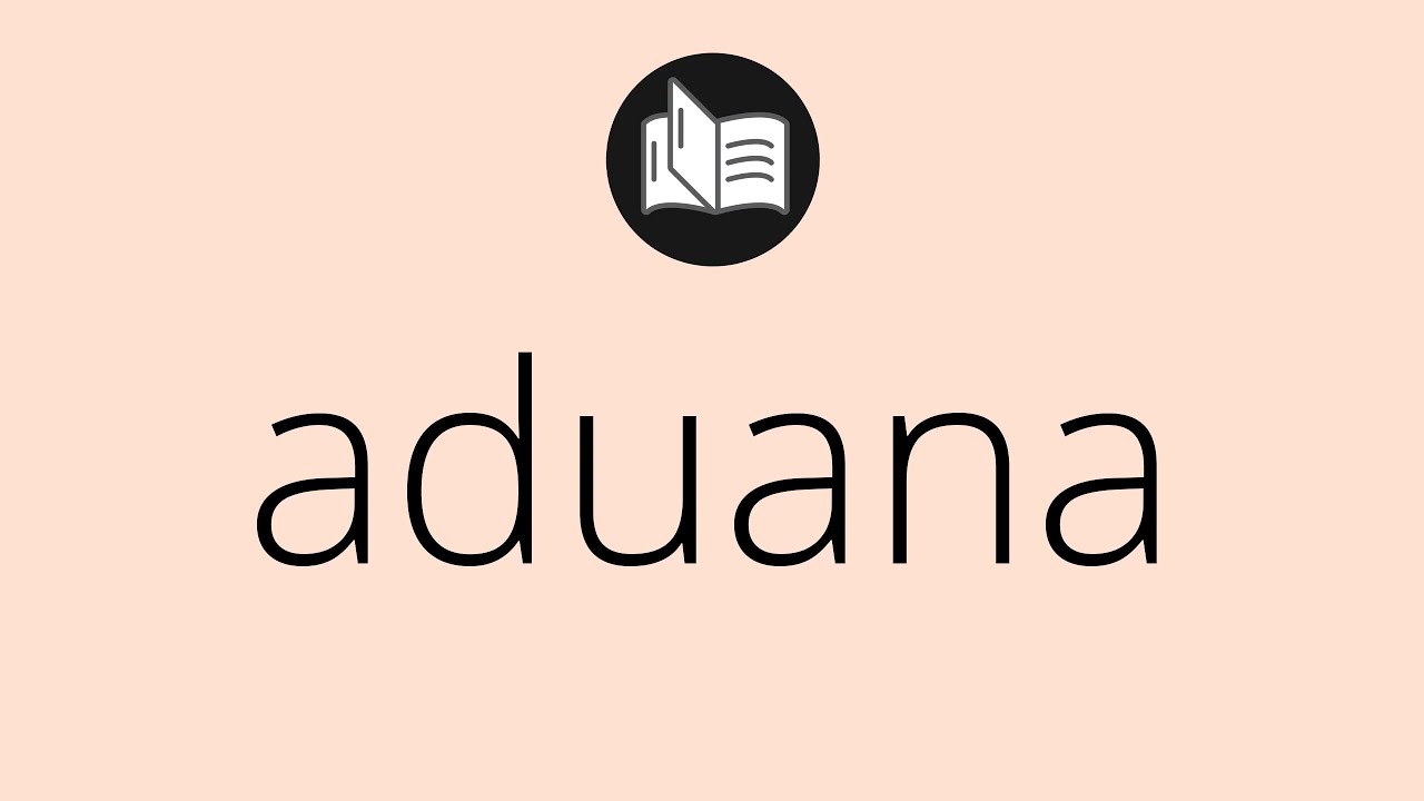 Que significa ADUANA &bull; aduana SIGNIFICADO &bull; aduana DEFINICI&Oacute;N &bull; Que es ADUANA