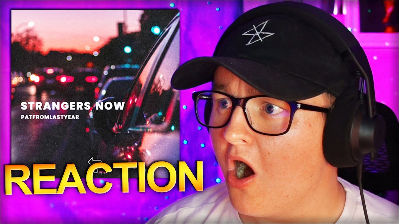 PatFromLastYear - Strangers Now *REACTION*