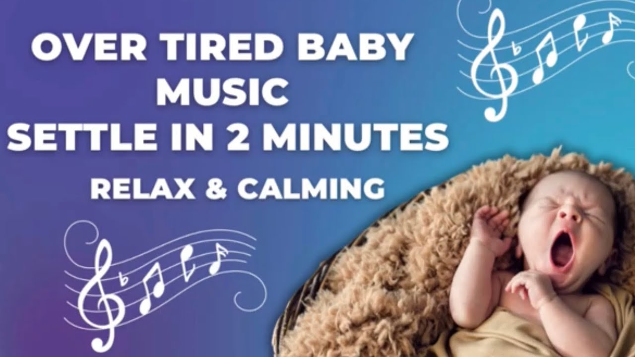 Calming Music for Unsettled Overtired Baby – Soothing Sleep Sounds for Crying | Baby Lullaby 1 Hour