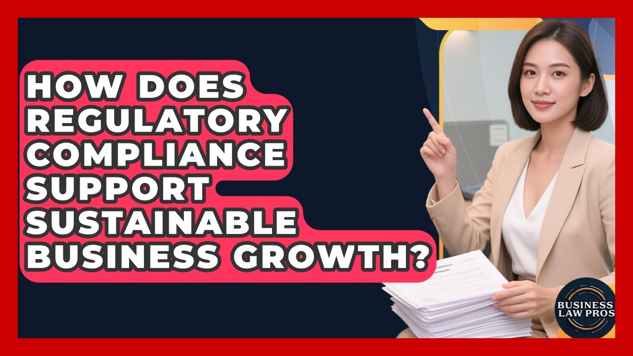 How Does Regulatory Compliance Support Sustainable Business Growth? | Business Law Pros News