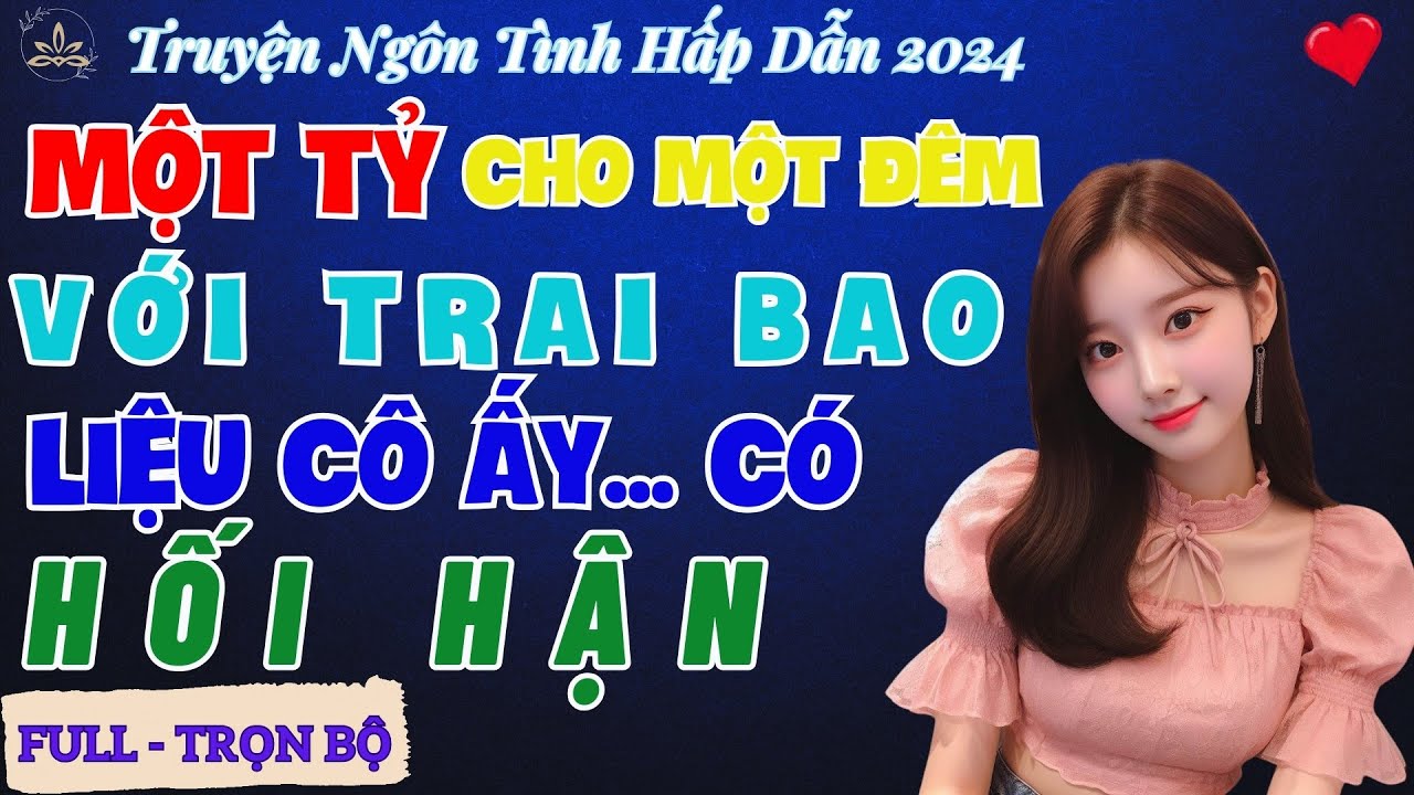 Truyện Ngôn Tình 2024: MỘT TỶ CHO MỘT ĐÊM VỚI TRAI BAO LIỆU CÔ ẤY CÓ HỐI HẬN | Truyện MC Nguyễn Đào.