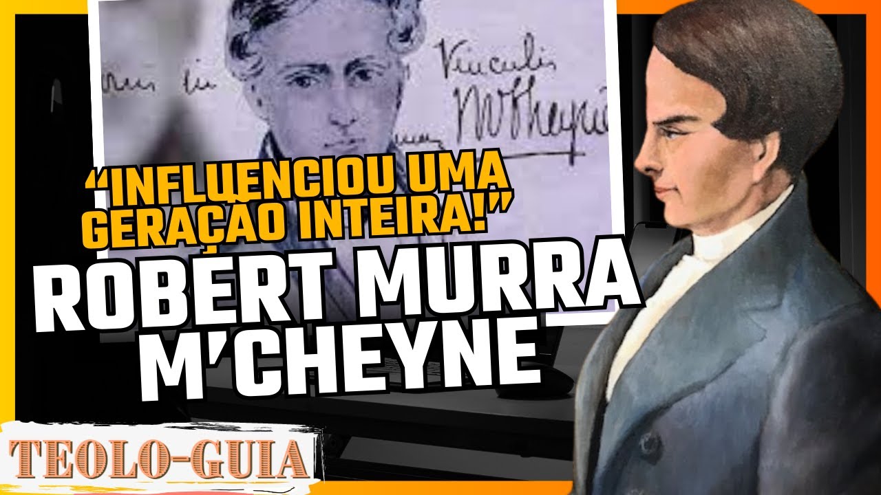 Quem foi Robert Murray McCheyne ? A vida dedicada ao esforço pela santidade!