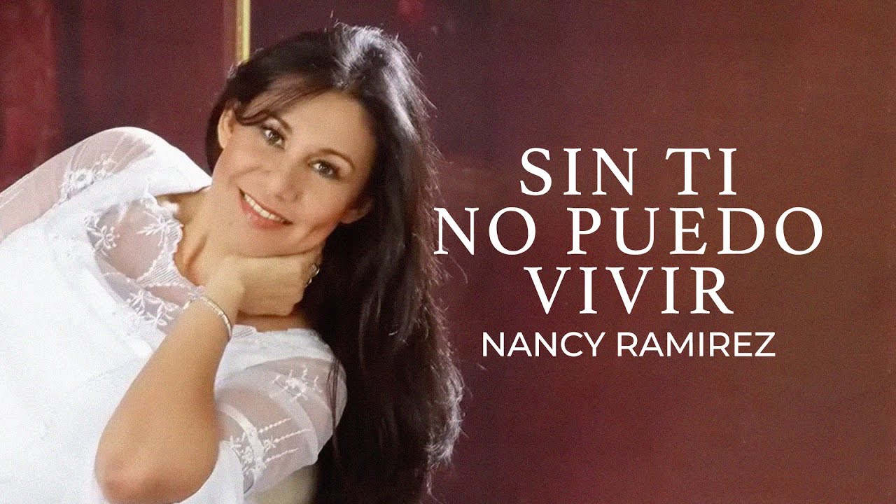 Nancy Ramirez - Sin Ti No Puedo Vivir