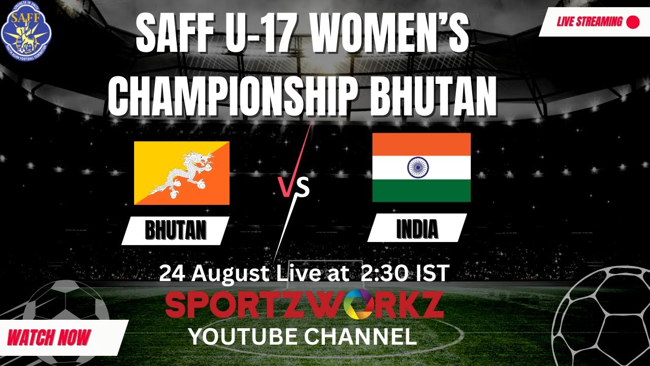 LIVE | SAFF U-17 WOMEN'S CHAMPIONSHIP 2025, BHUTAN | BHUTAN VS INDIA