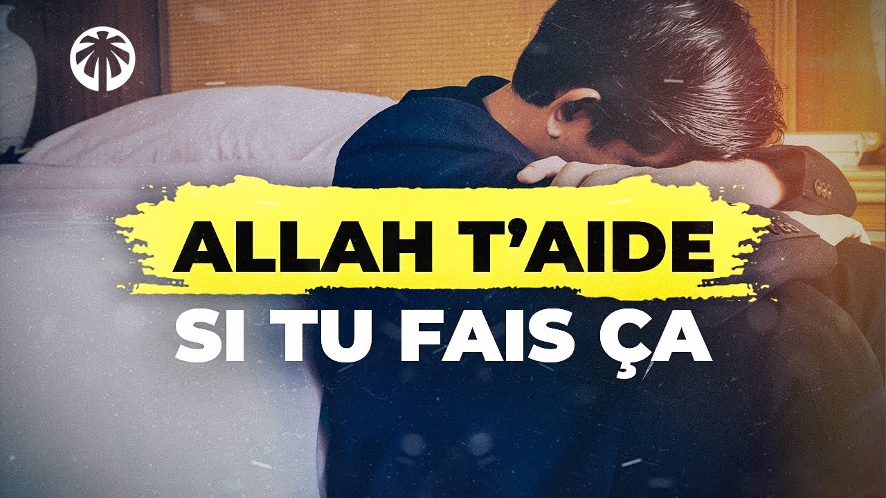 ALLAH T'AIDERA &Agrave; TOUT SURMONTER SI TU FAIS &Ccedil;A