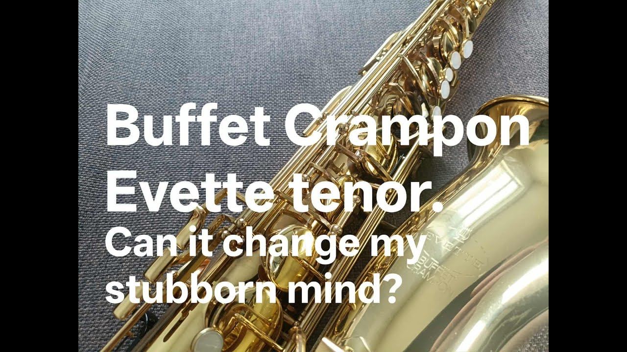Buffet Crampon Evette tenor - Can it change my stubborn mind?
