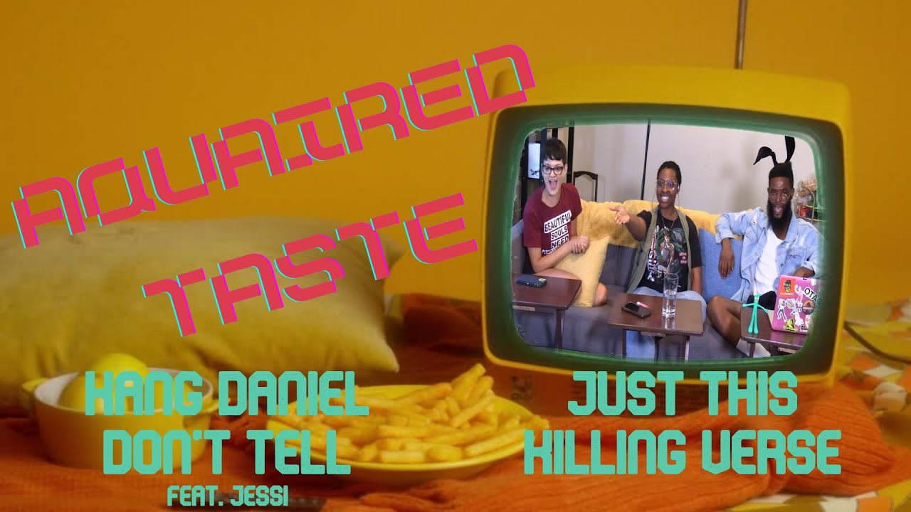 Aquaired Taste Ep 310 | Kang Daniel: Don't Tell + JustThis: Killing Verse