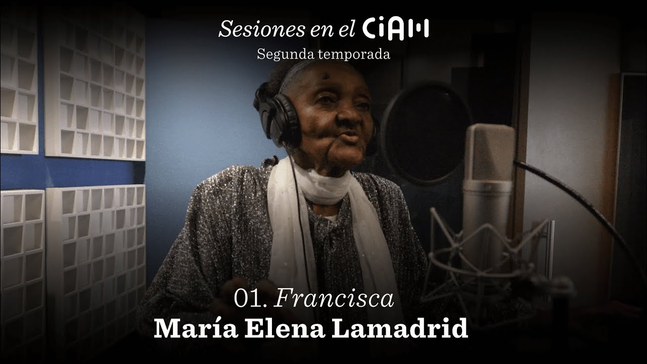 Maria Elena Lamadrid: Francisca - Sesiones en el CIAM