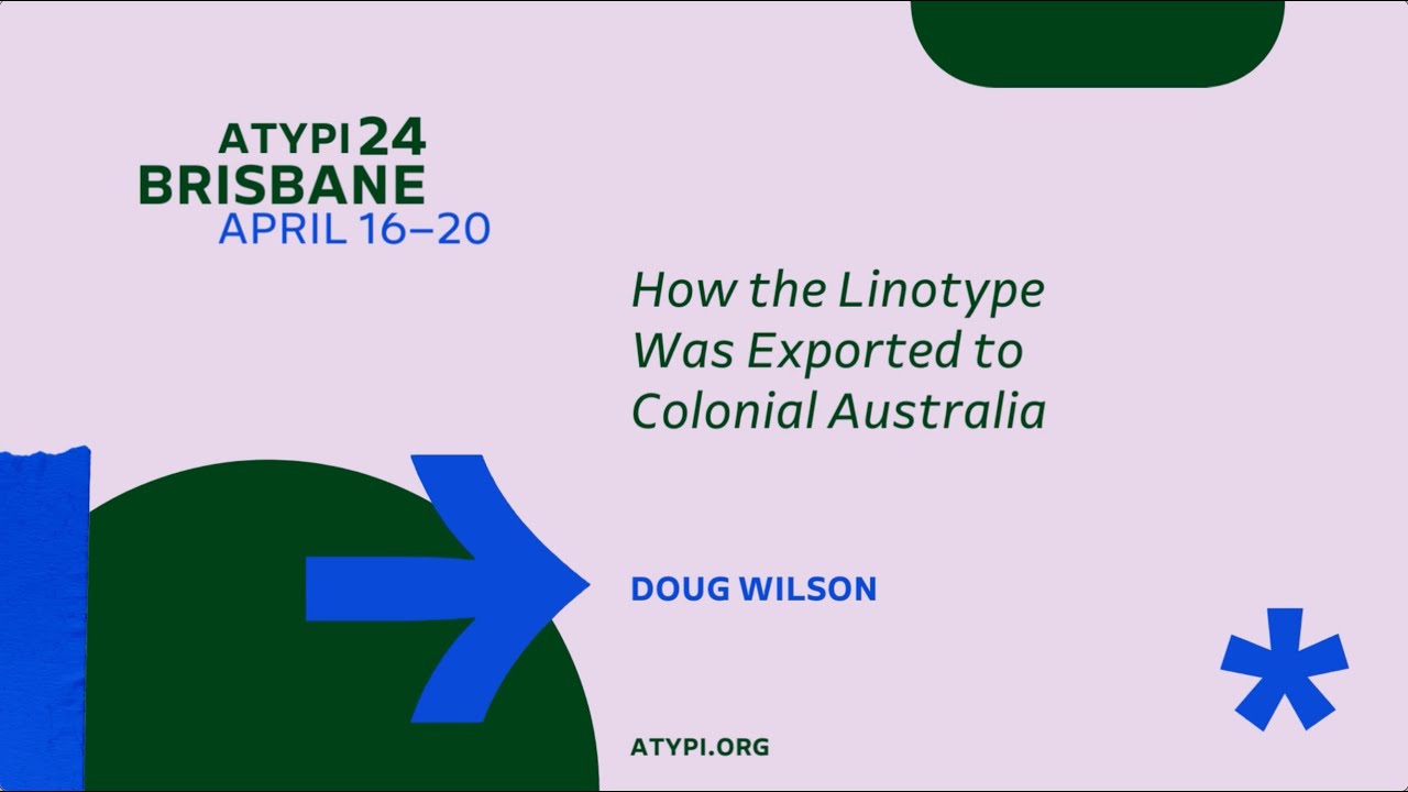 ATypI 2024 Brisbane | Doug Wilson | How the Linotype Was Exported to Colonial Australia