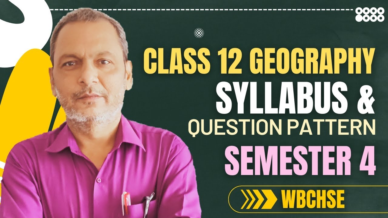 Class 12 Geography Semester 4 (2026) WB Board | Full Syllabus & New Question Pattern Explained!