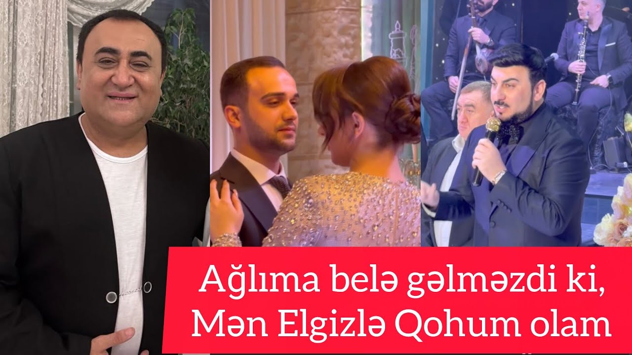 Ağlıma belə gəlməzdi ki,Mən Elgizlə Qohum olam
