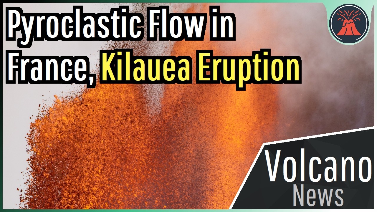 This Week in Volcano News; Pyroclastic Flow in France, Kilauea Erupts