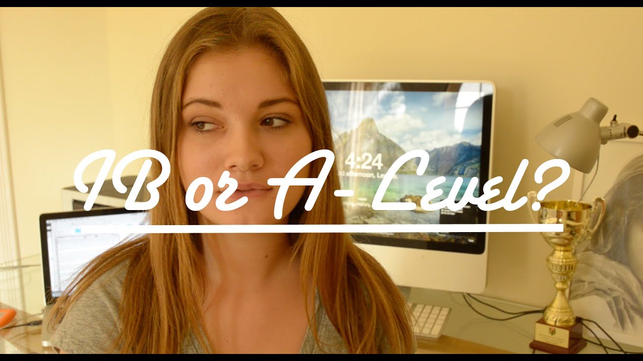 What's better: IB or A-Levels?