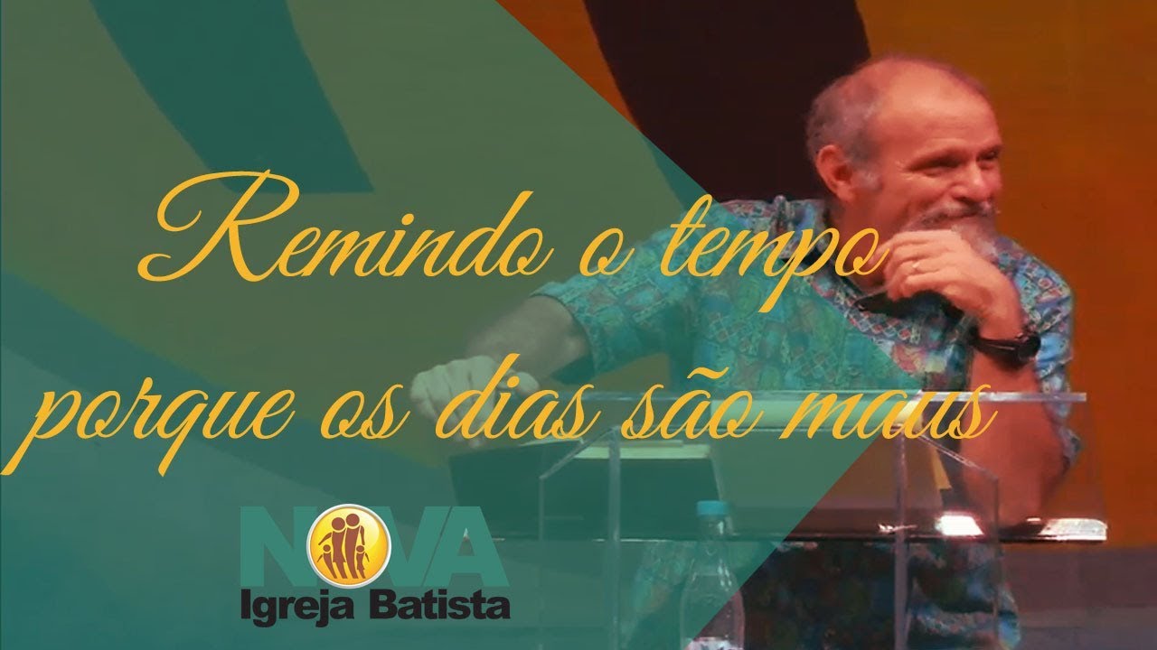 REMINDO O TEMPO PORQUE OS DIAS SÃO MAUS