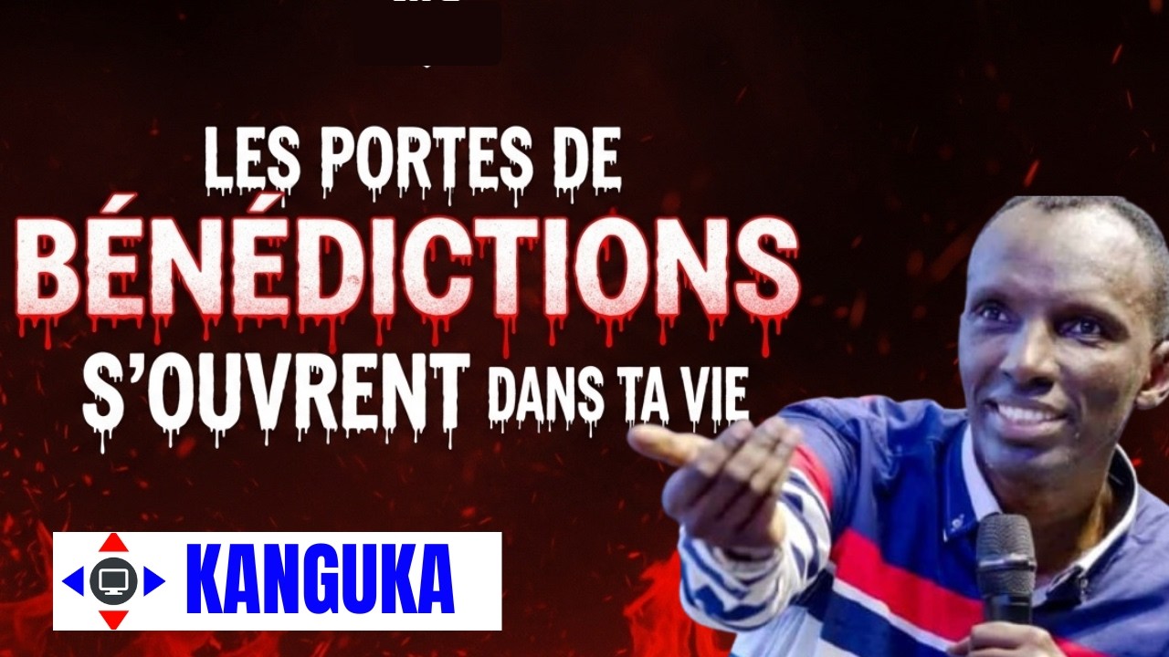 LES PORTES DE BENEDICTIONS S'OUVRENT DANS TA VIE #kanguka #KangukaFrançais #délivrance