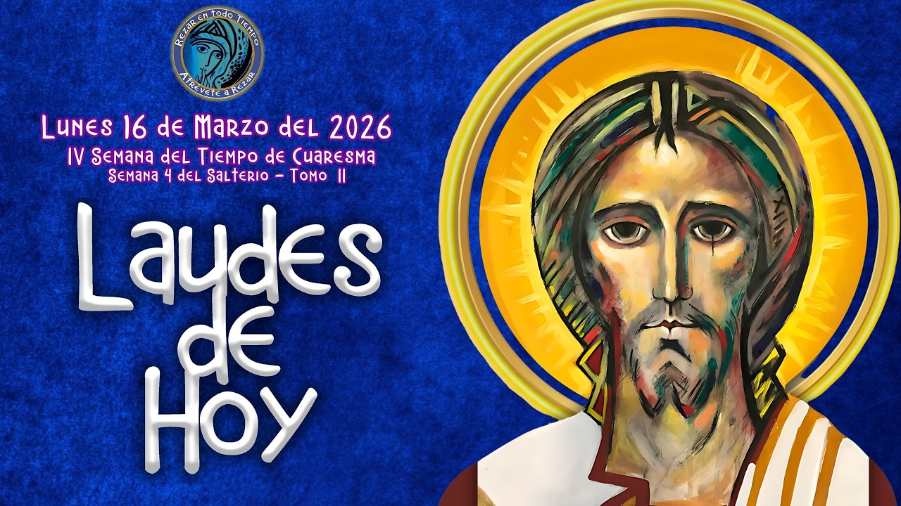 LAUDES DE HOY ✟ LUNES 16 DE MARZO 2026 ✟ CAMINO NEOCATECUMENAL. LITURGIA DE LAS HORAS.