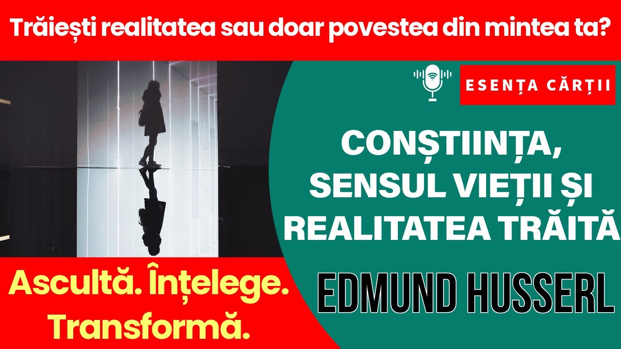 🔴 Husserl și fenomenologia–Conștiința, intenționalitatea și sensul vieții| Cum construim realitatea?
