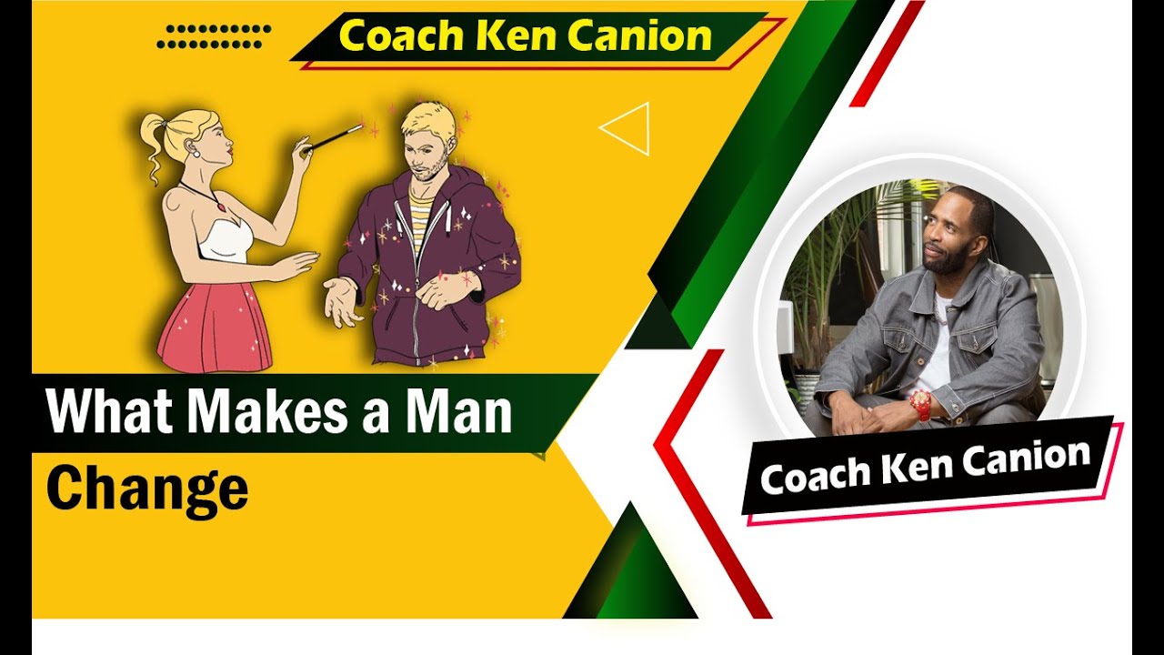 What Makes a Man Change // Coach Ken Canion