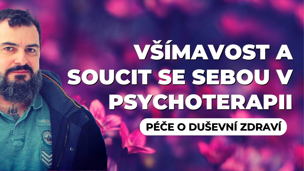 Všímavost a soucit se sebou v psychoterapii | Jan Benda | Péče o duševní zdraví, všímavost, terapie