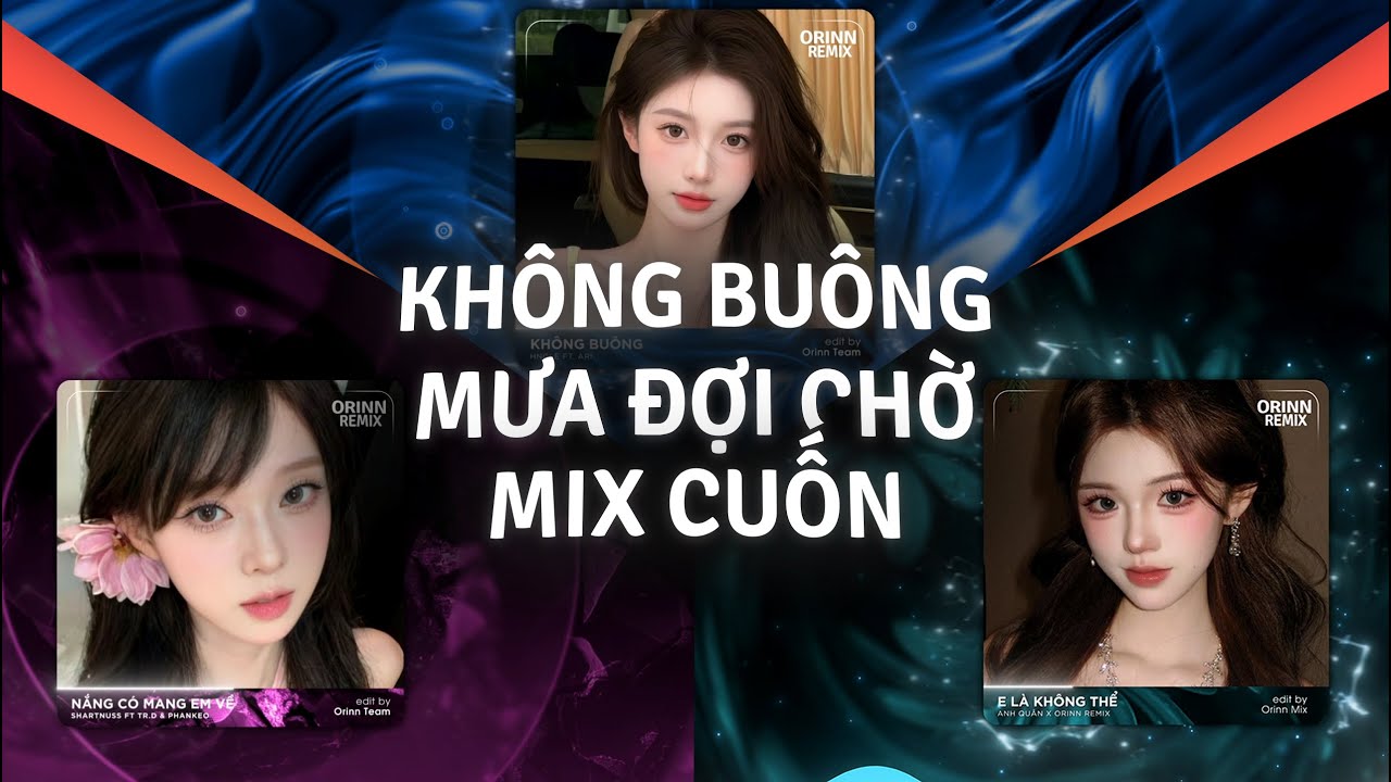 Không Buông Remix, Nắng Có Mang Em Về, Mưa Đợi Chờ | TOP 4 Giai Điệu 