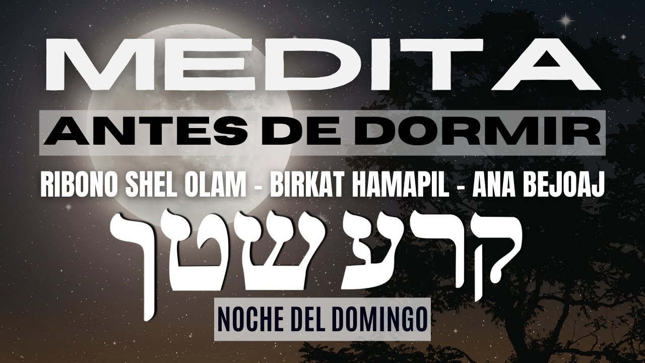 Medita antes de dormir - Ribono Shel Olam - Birkat HaMapil - Ana Bejoaj  - noche del DOMINGO